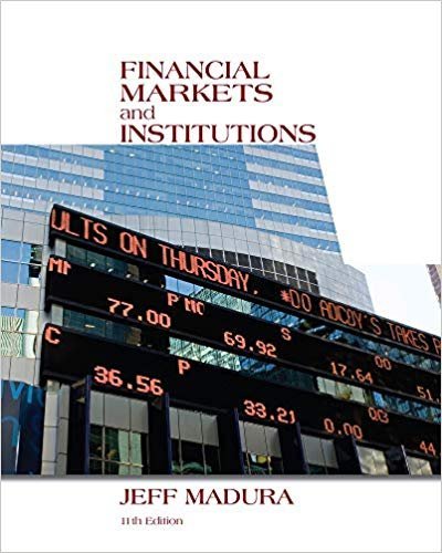 Financial Markets and Institutions 11th Edition by Jeff Madura, ISBN-13: 978-1133947875