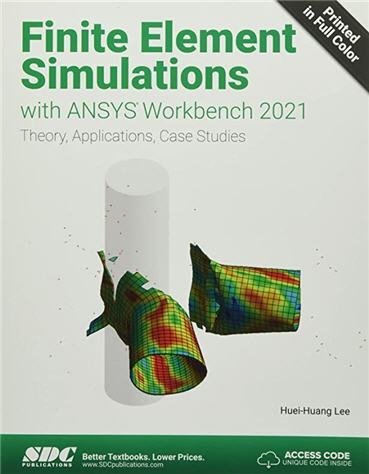 Finite Element Simulations with ANSYS Workbench 2021 by Huei-Huang Lee, ISBN-13: 978-1630574567