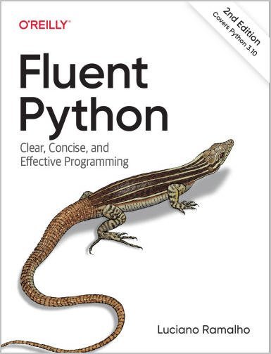 Fluent Python: Clear, Concise, and Effective Programming 2nd Edition by Luciano Ramalho, ISBN-13: 978-1492056355