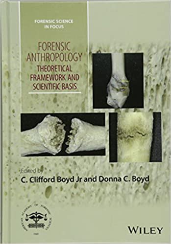 Forensic Anthropology: Theoretical Framework and Scientific Basis by C. Clifford Boyd, ISBN-13: 978-1119226383