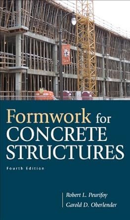Formwork for Concrete Structures 4th Edition by Robert Peurifoy, ISBN-13: 978-0071639170
