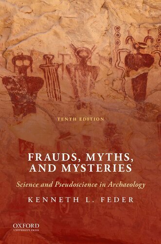 Frauds, Myths, and Mysteries: Science and Pseudoscience in Archaeology 10th Edition by Kenneth L. Feder, ISBN-13: 978-0190096410