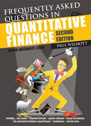 Frequently Asked Questions in Quantitative Finance 2nd Edition by Paul Wilmott, ISBN-13: 978-0470748756