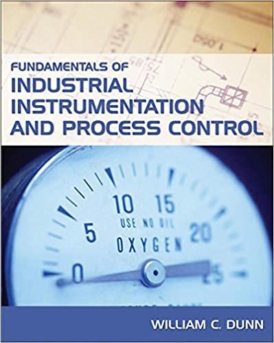 Fundamentals Of Industrial Instrumentation And Process Control by William C. Dunn, ISBN-13: 978-0071457354