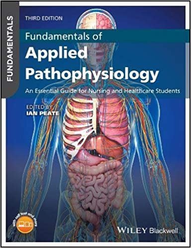 Fundamentals of Applied Pathophysiology 3rd Edition by Ian Peate, ISBN-13: 978-1119219477