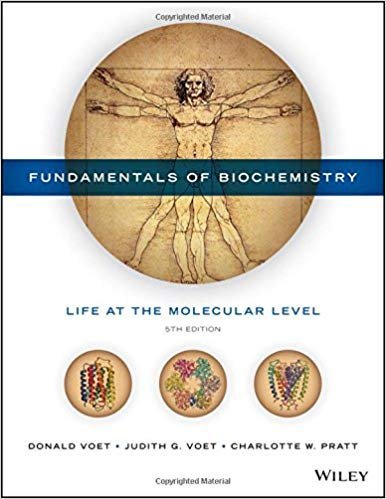 Fundamentals of Biochemistry: Life at the Molecular Level 5th Edition, ISBN-13: 978-1118918401