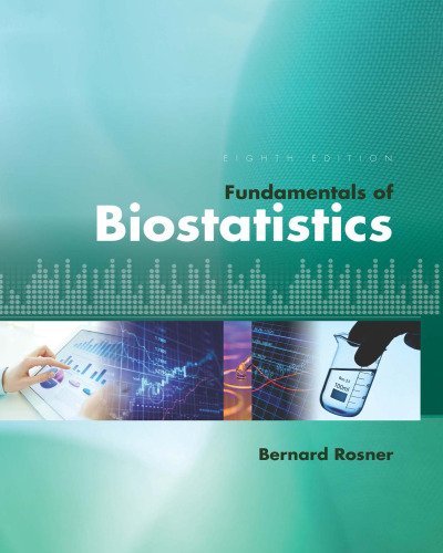 Fundamentals of Biostatistics 8th Edition by Bernard Rosner, ISBN-13: 978-1305268920