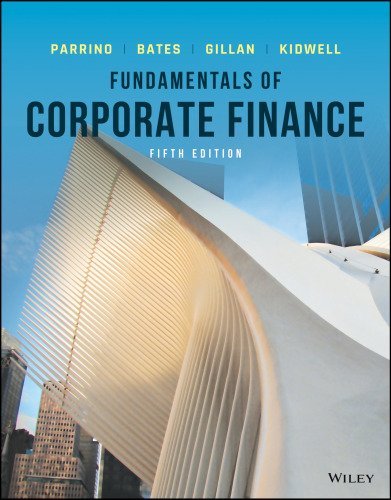 Fundamentals of Corporate Finance 5th Edition by Robert Parrino, ISBN-13: 978-1119795438