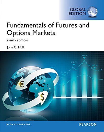 Fundamentals of Futures and Options Markets 8th GLOBAL Edition, ISBN-13: 978-1292155036