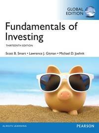 Fundamentals of Investing GLOBAL 13th Edition by Scott Smart, ISBN-13: 978-1292153988
