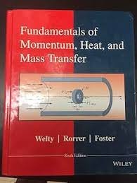 Fundamentals of Momentum Heat and Mass Transfer 6th Edition, ISBN-13: 978-1118947463
