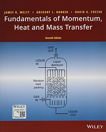 Fundamentals of Momentum, Heat, and Mass Transfer 7th Edition by James Welty, ISBN-13: 978-1119723547