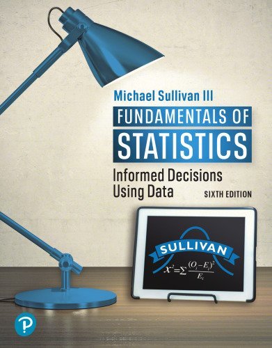Fundamentals of Statistics 6th Edition by Michael Sullivan, ISBN-13: 978-0136807346