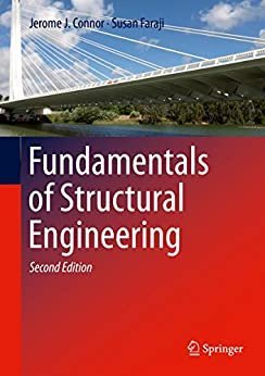 Fundamentals of Structural Engineering 2nd Edition by Jerome J. Connor, ISBN-13: 978-3319243290