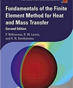 Fundamentals of the Finite Element Method for Heat and Mass Transfer 2nd Edition, ISBN-13: 978-0470756256