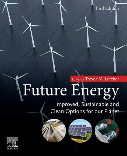 Future Energy: Improved, Sustainable and Clean Options for Our Planet 3rd Edition, ISBN-13: 978-0081028865