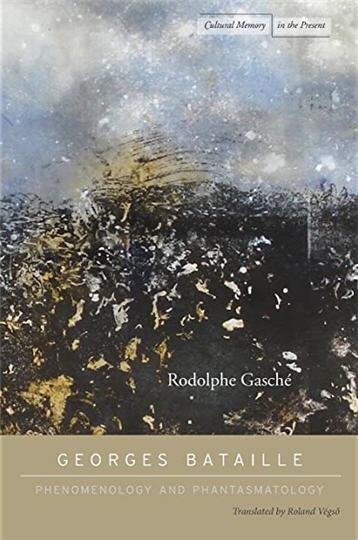 Georges Bataille: Phenomenology and Phantasmatology by Rodolphe Gasché, ISBN-13: 978-0804776073