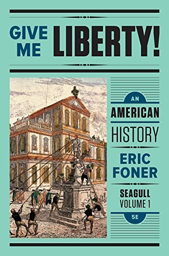 Give Me Liberty!: An American History 5th Edition Vol. 1, ISBN-13: 978-0393603422