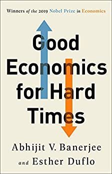 Good Economics for Hard Times by Abhijit V. Banerjee, ISBN-13: 978-1610399500