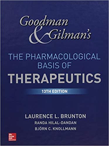 Goodman and Gilman's The Pharmacological Basis of Therapeutics 13th Edition, ISBN-13: 978-1259584732