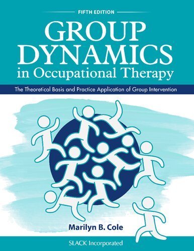 Group Dynamics in Occupational Therapy 5th Edition by Marilyn B. Cole, ISBN-13: 978-1630913670