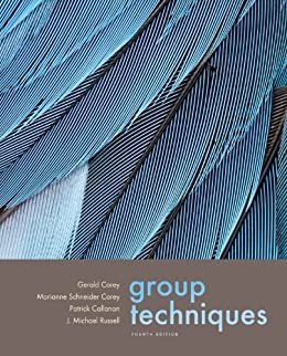 Group Techniques 4th Edition by Gerald Corey, ISBN-13: 978-0534612696