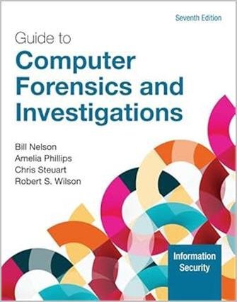 Guide to Computer Forensics and Investigations 7th Edition by Bill Nelson, ISBN-13: 978-0357672884