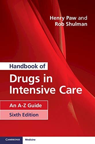 Handbook of Drugs in Intensive Care: An A-Z Guide 6th Edition by Henry Paw, ISBN-13: 978-1108444354