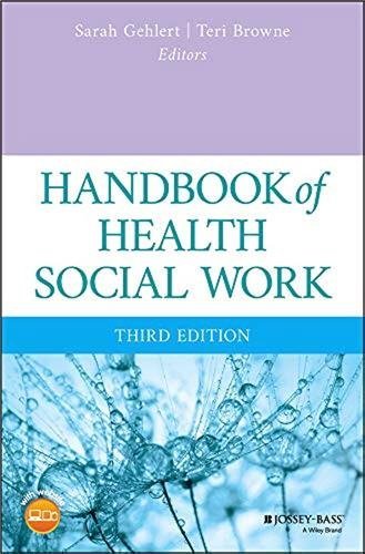 Handbook of Health Social Work 3rd Edition by Sarah Gehlert, ISBN-13: 978-1119420729