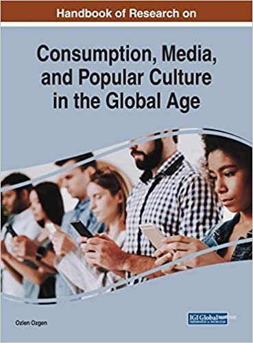 Handbook of Research on Consumption, Media, and Popular Culture in the Global Age, ISBN-13: 978-1522584919