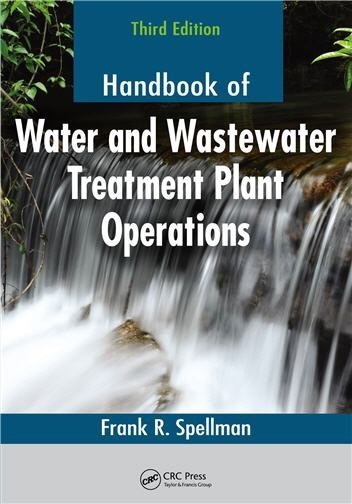 Handbook of Water and Wastewater Treatment Plant Operations 3rd Edition by Frank R. Spellman, ISBN-13: 978-1138474437