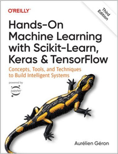 Hands-On Machine Learning with Scikit-Learn, Keras, and TensorFlow 3rd Edition, ISBN-13: 978-1098125974
