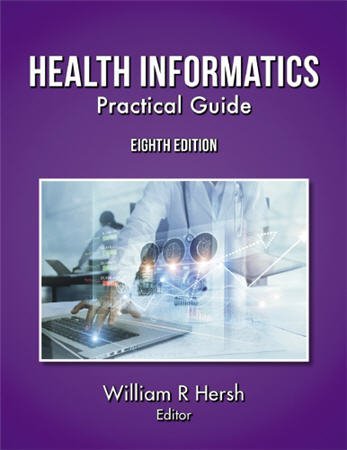 Health Informatics: Practical Guide 8th Edition by William Hersh, ISBN-13: 978-1387854752