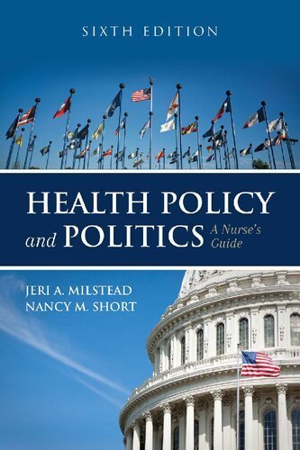 Health Policy and Politics: A Nurse's Guide 6th Edition by Jeri A. Milstead, ISBN-13: 978-1284126372