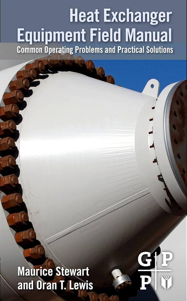 Heat Exchanger Equipment Field Manual by Maurice Stewart, ISBN-13: 978-0123970169