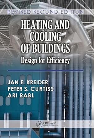 Heating and Cooling of Buildings: Design for Efficiency, Revised 2nd Edition, ISBN-13: 978-1439811511