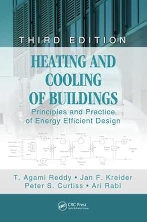 Heating and Cooling of Buildings: Principles and Practice of Energy Efficient Design 3rd Edition, ISBN-13: 978-1439899892