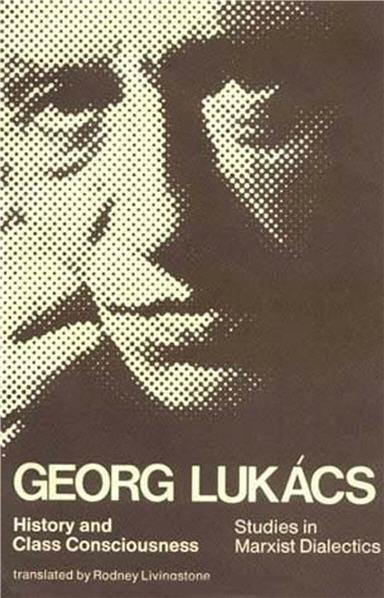 History and Class Consciousness: Studies in Marxist Dialectics by Georg Lukacs, ISBN-13: 978-0262620208