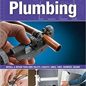 HomeSkills: Plumbing: Install & Repair Your Own Toilets, Faucets, Sinks, Tubs, Showers, Drains