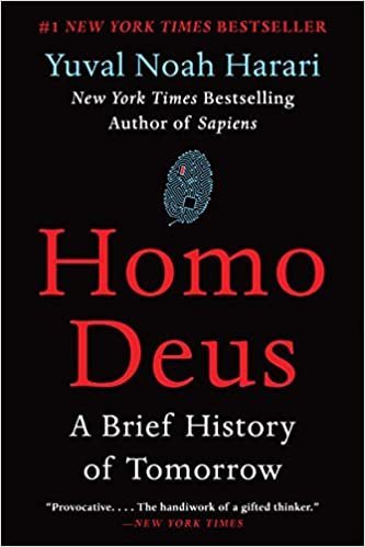 Homo Deus: A Brief History of Tomorrow by Yuval Noah Harari, ISBN-13: 978-0062464347