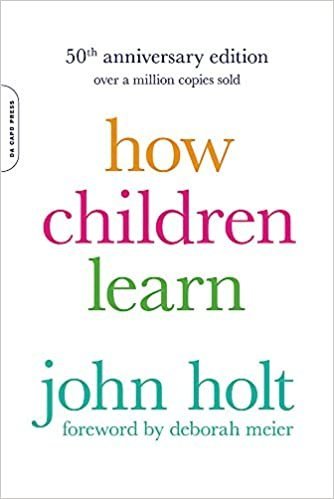 How Children Learn 50th Anniversary Edition by John Holt, ISBN-13: 978-0738220086