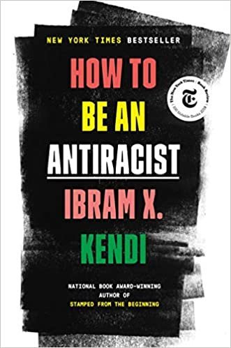How to Be an Antiracist by Ibram X. Kendi, ISBN-13: 978-0525509288