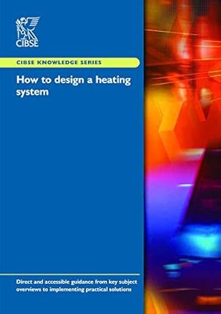 How to Design a Heating System by CIBSE, ISBN-13: 978-1903287798