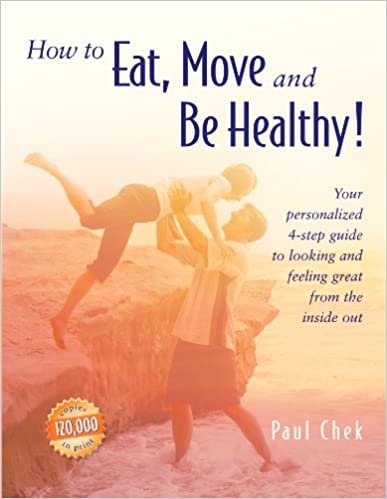 How to Eat, Move and Be Healthy! 1st Edition by Paul Chek, ISBN-13: 978-1583870068