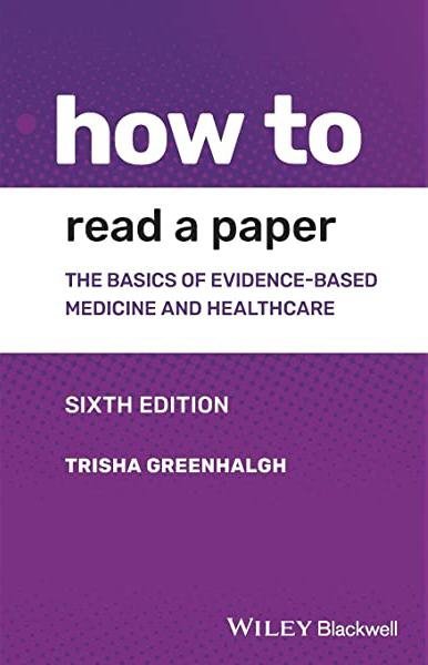 How to Read a Paper: The Basics of Evidence-based Medicine and Healthcare 6th Edition, ISBN-13: 978-1119484745