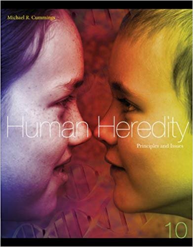 Human Heredity: Principles and Issues 10th Edition by Michael Cummings, ISBN-13: 978-1133106876