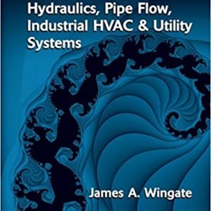 Hydraulics, Pipe Flow, Industrial HVAC And Utility Systems Vol 1, ISBN-13: 978-0791802359