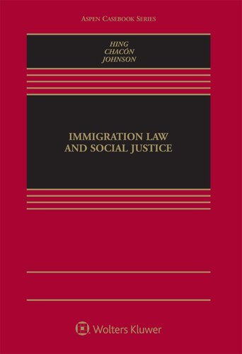 Immigration Law and Social Justice by Bill Ong Hing, ISBN-13: 978-1454877592