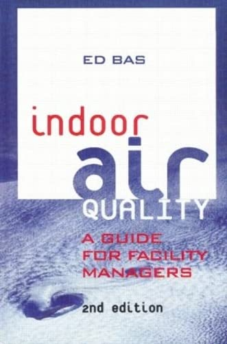 Indoor Air Quality: A Guide for Facility Managers 2nd Edition, ISBN-13: 978-0824740092
