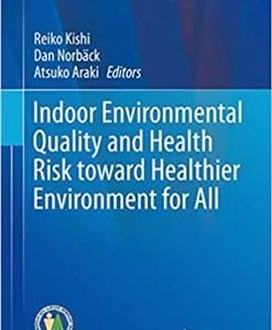 Indoor Environmental Quality and Health Risk toward Healthier Environment for All, ISBN-13: 978-9813291812